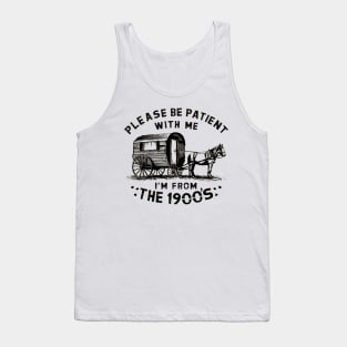 PLEASE BE PATIENT WITH ME I'M FROM THE 1900S vintage Tank Top